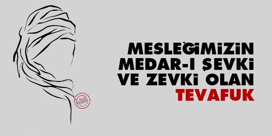 Mesleğimizin medar-ı şevki ve zevki olan tevafuk