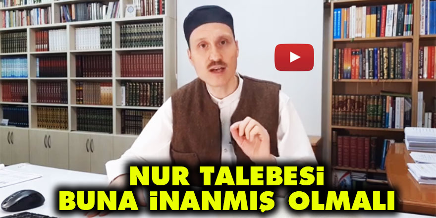 Nur Talebesi buna inanmış olmalı