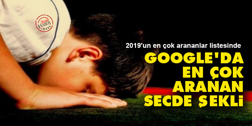 2019 yılında Google’da en çok aranan secde şekli
