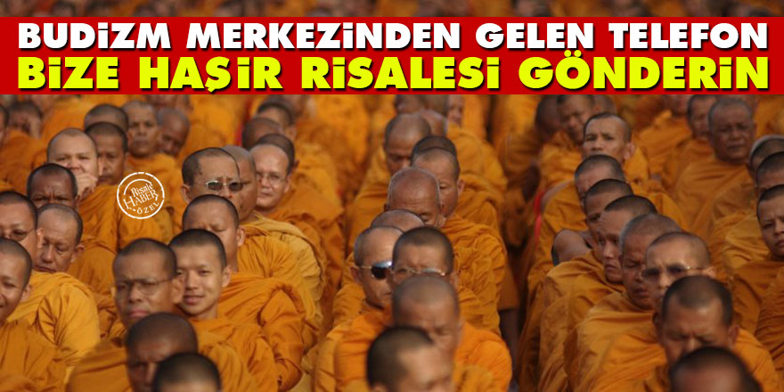 Budizm merkezinden gelen telefon: Bize Haşir Risalesi gönderin