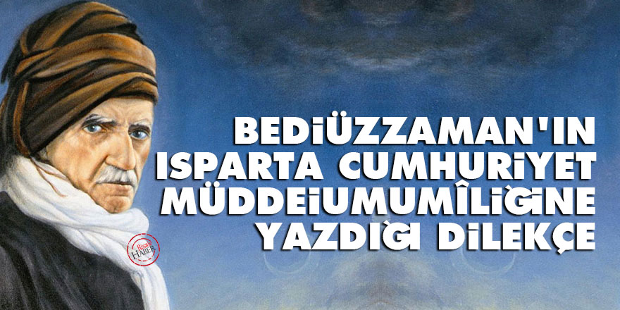 Bediüzzaman'ın Isparta Cumhuriyet Müddeiumumîliğine yazdığı dilekçe