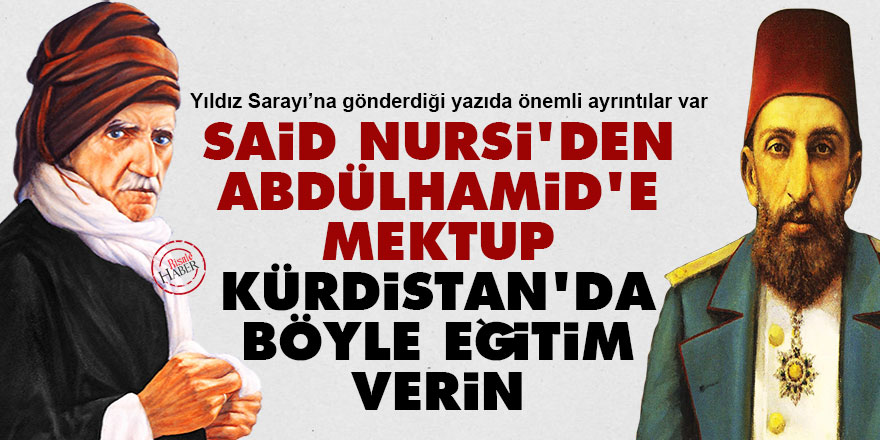 Said Nursi'den Abdülhamid'e: Kürdistan'da böyle eğitim verin