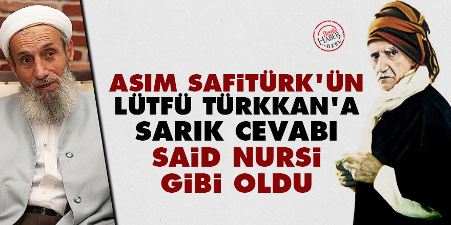Asım Safitürk'ün Lütfü Türkkan'a sarık cevabı Said Nursi gibi oldu