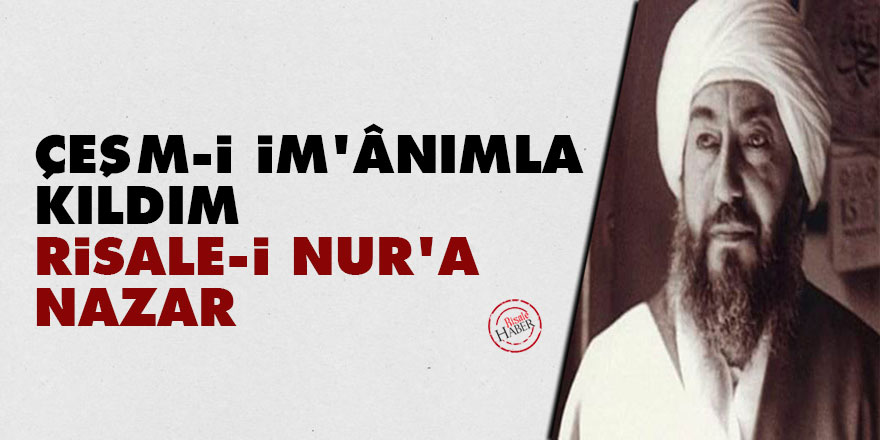 Çeşm-i im'ânımla kıldım, Risale-i Nur'a nazar