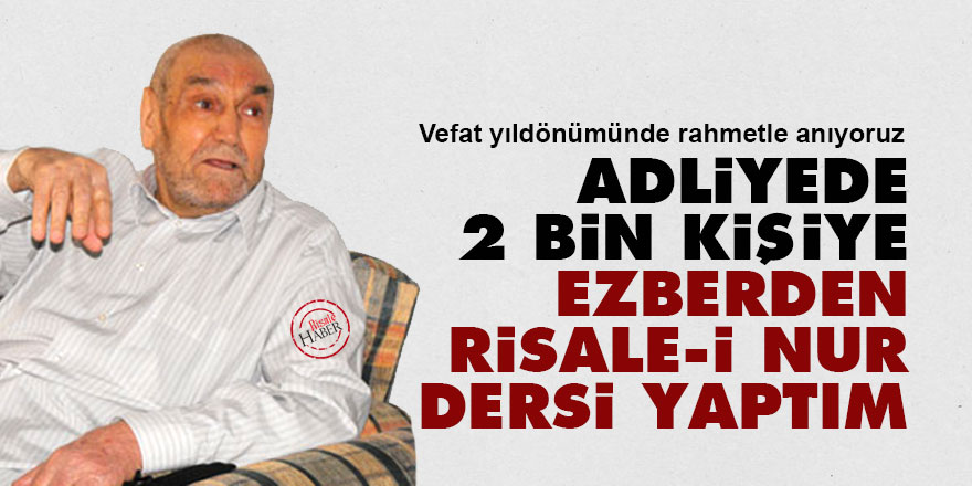 Adliyede 2 bin kişiye ezberden Risale-i Nur dersi yaptım