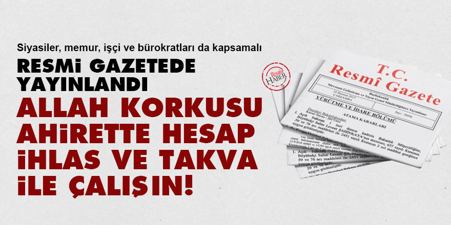Resmi gazetede yayınlandı: Allah korkusu, ahirette hesap, ihlas ve takva ile çalışın!