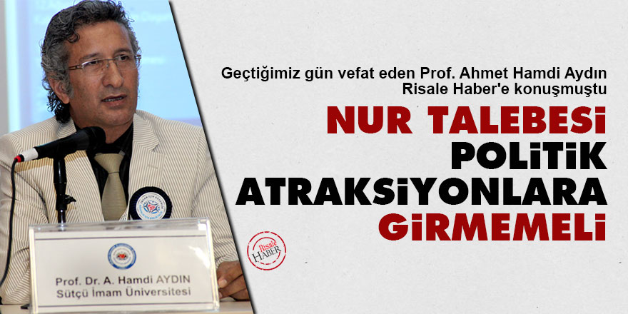 Nur talebesi politik atraksiyonlara girmemeli