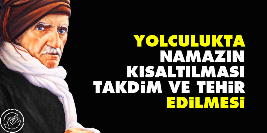 Yolculukta namazın kısaltılması, takdim ve tehir edilmesi