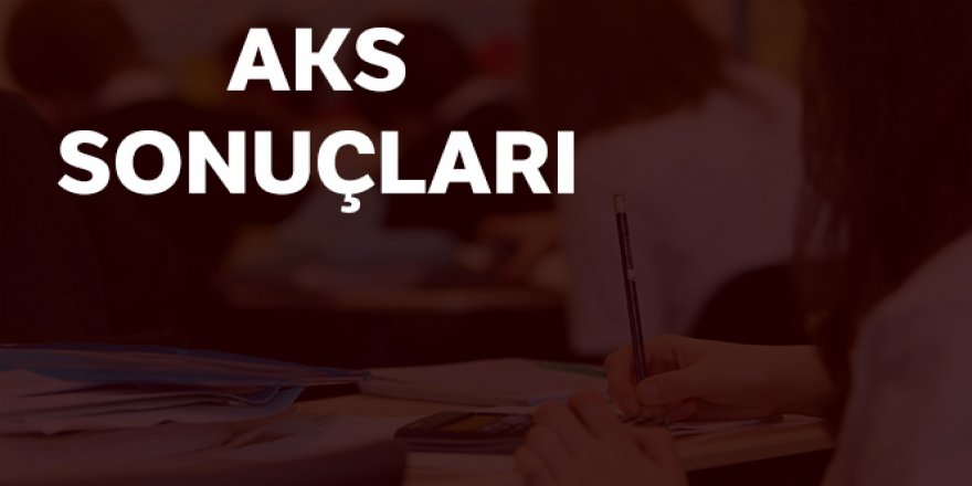 AKS Sonuçları sorgulama MEB| AKS sonuçları açıklandı mı?