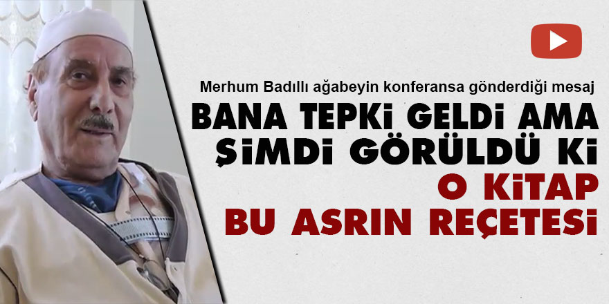 Badıllı: Bana tepki geldi ama şimdi görüldü ki o kitap bu asrın reçetesi