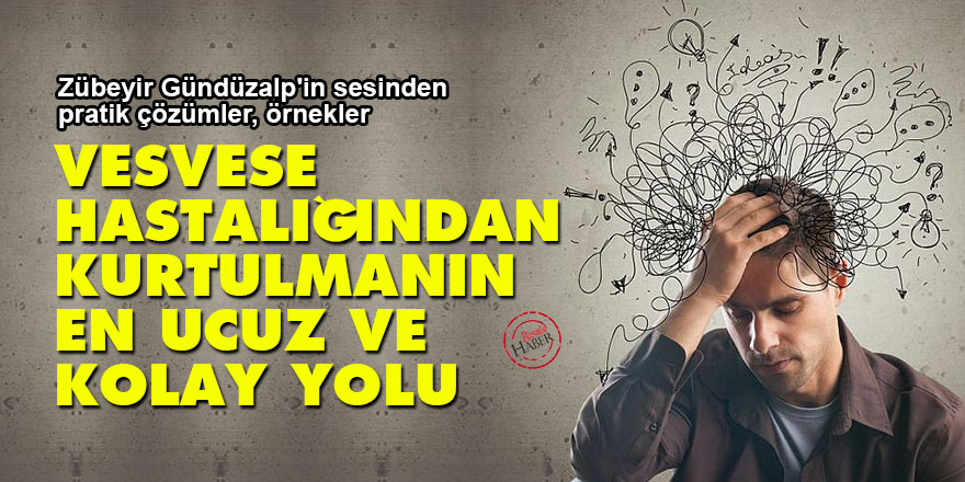 Vesvese hastalığından kurtulmanın en ucuz ve kolay yolu