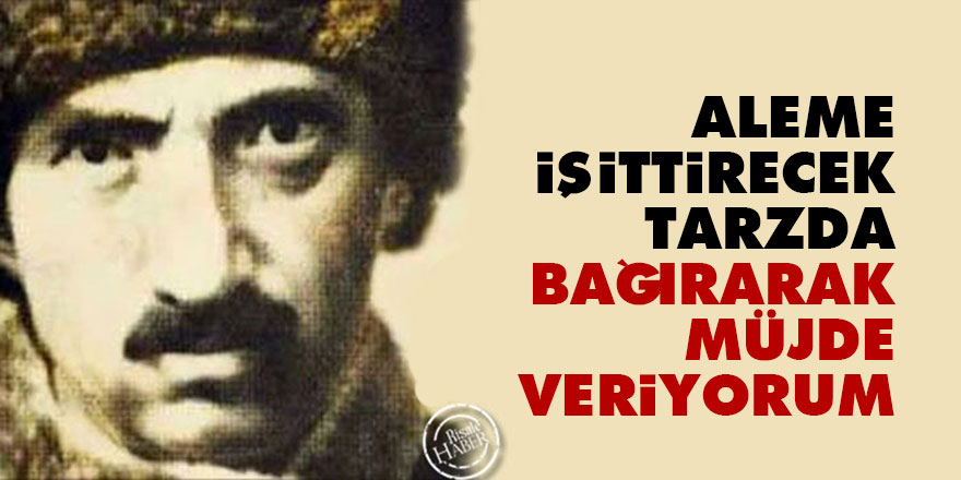 Bediüzzaman: Aleme işittirecek tarzda bağırarak müjde veriyorum