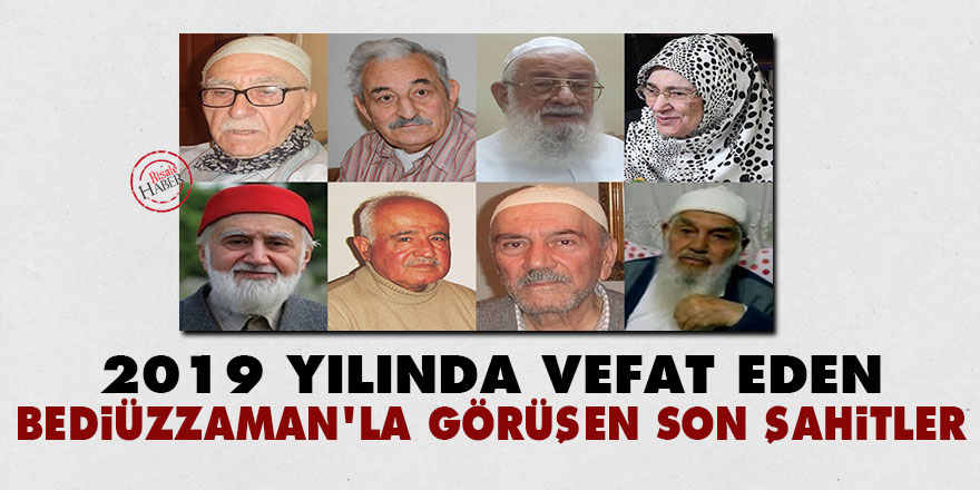 2019 Yılında vefat eden Bediüzzaman’la görüşen Son Şahitler