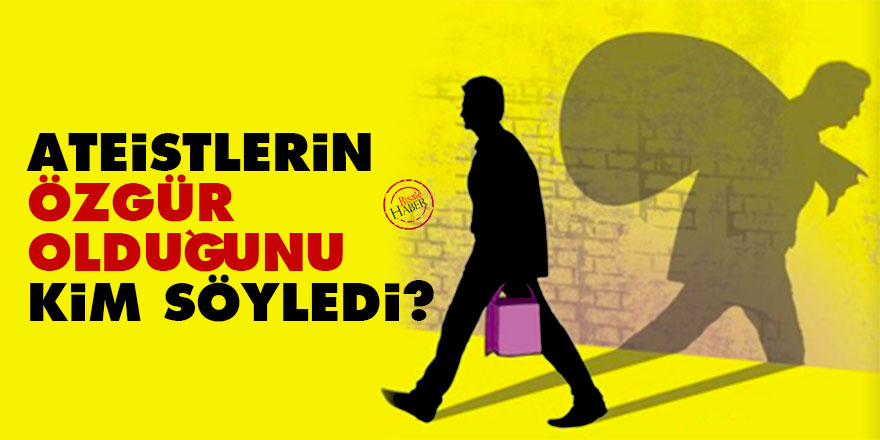 Ateistlerin özgür olduğunu kim söyledi?