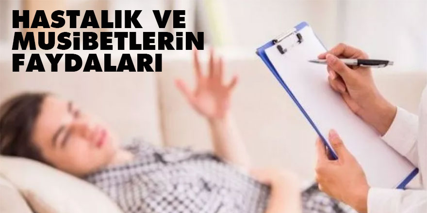 Hastalık ve musibetlerin faydaları