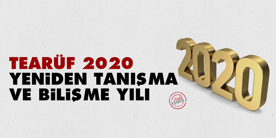 Tearüf 2020: Yeniden Tanışma ve Bilişme Yılı