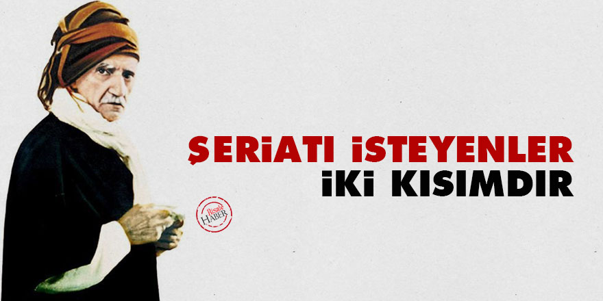Bediüzzaman: Şeriatı isteyenler iki kısımdır