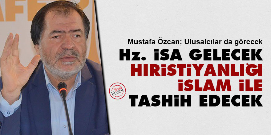 Hz. İsa gelecek Hıristiyanlığı İslam ile tashih edecek