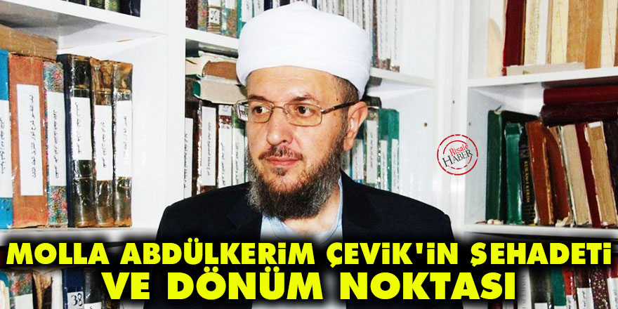 Molla Abdülkerim’in şehadeti ve dönüm noktası