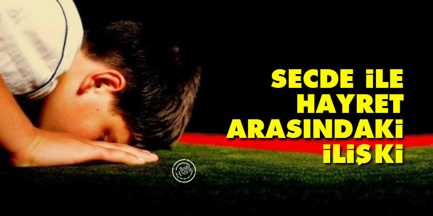 Secde ile hayret arasındaki ilişki