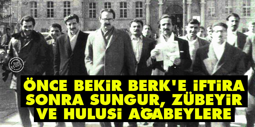 Önce Bekir Berk'e iftira sonra Sungur, Zübeyir ve Hulusi ağabeylere