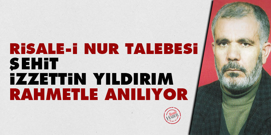 Risale-i Nur talebesi şehit İzzettin Yıldırım rahmetle anılıyor