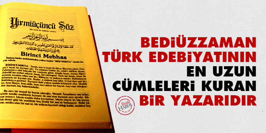 Bediüzzaman Türk edebiyatının en uzun cümleleri kuran bir yazarıdır
