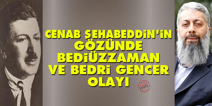 Cenab Şehabeddin'in gözünde Bediüzzaman ve Bedri Gencer olayı