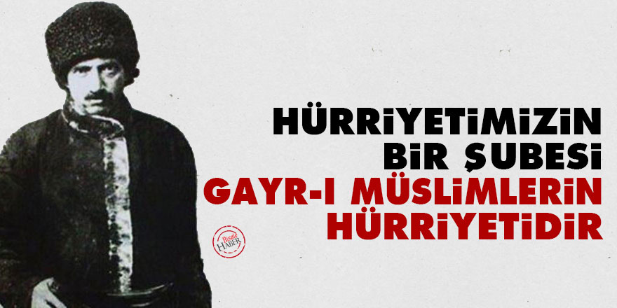 Hürriyetimizin bir şubesi gayr-ı müslimlerin hürriyetidir