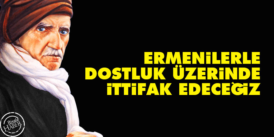 Bediüzzaman: Ermenilerle dostluk üzerinde ittifak edeceğiz