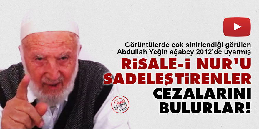 Abdullah Yeğin ağabey çok sinirlenmişti: Risale-i Nur'u sadeleştirenler cezalarını bulurlar!