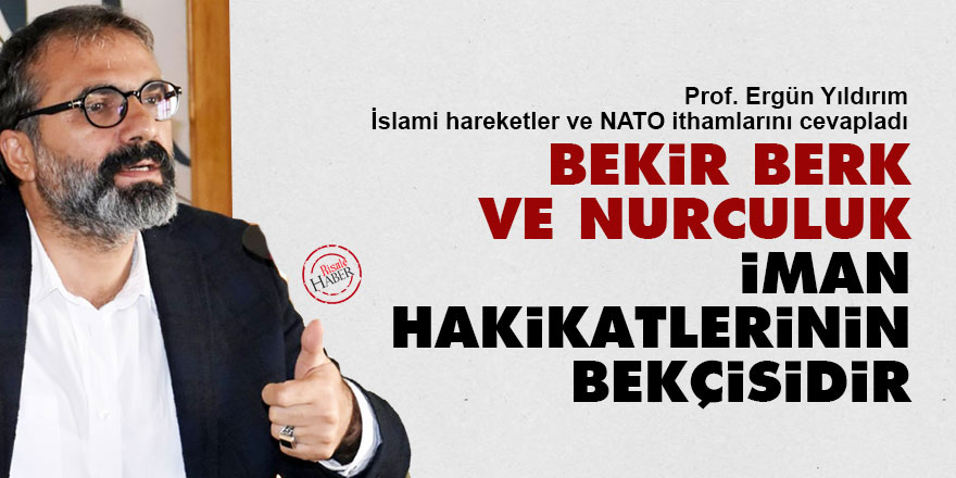 Bekir Berk ve Nurculuk, iman hakikatlerinin bekçisidir