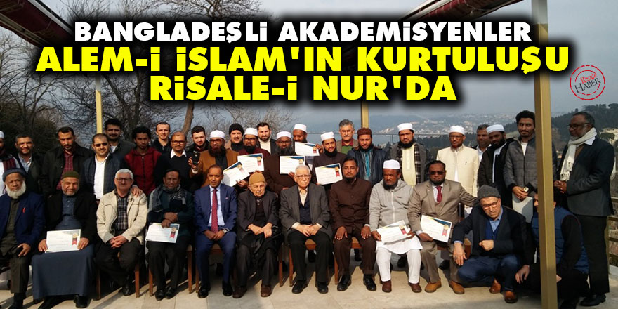 Bangladeşli Akademisyenler: Alem-i İslam’ın kurtuluşu Risale-i Nur’da