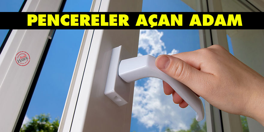 Pencereler açan adam