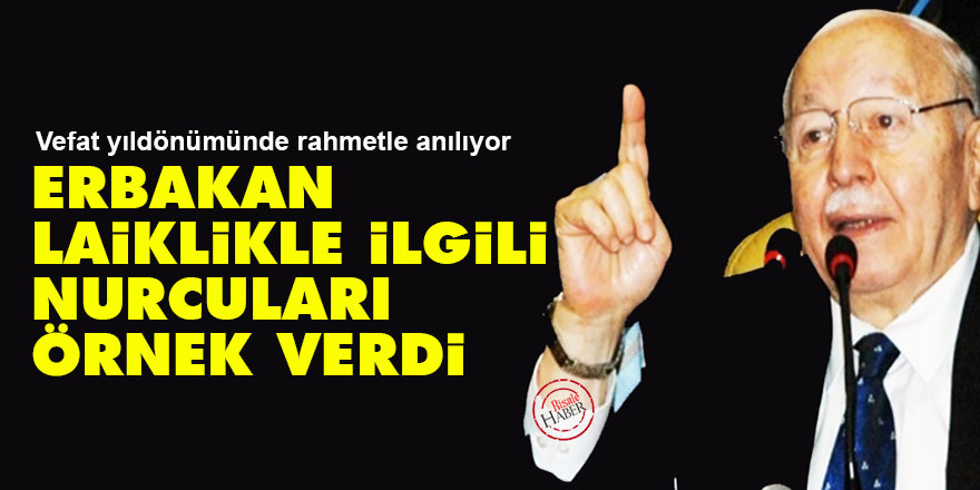 Necmettin Erbakan, laiklikle ilgili Nurcuları örnek verdi