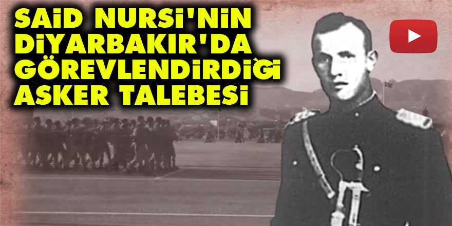 Said Nursi'nin Diyarbakır'da görevlendirdiği asker talebesi