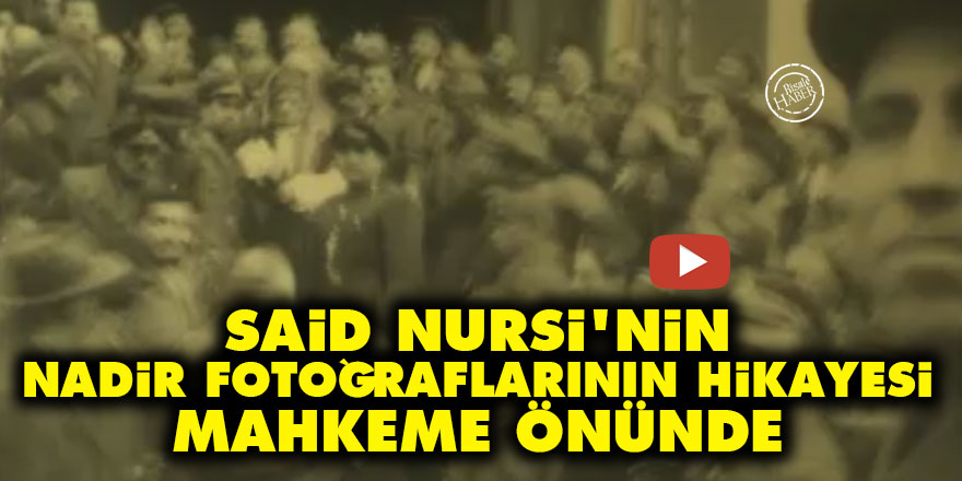 Said Nursi'nin nadir fotoğraflarının hikayesi: Mahkeme önünde...