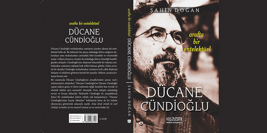 Şahin Doğan'ın 'Arafta Bir Entelektüel Dücane Cündioğlu' kitabı çıktı
