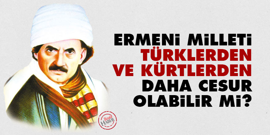 Ermeni milleti Türklerden ve Kürtlerden daha cesur olabilir mi?
