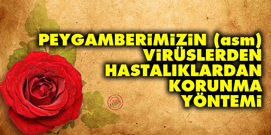Hz. Muhammed'in (asm) virüslerden, salgın hastalıklardan korunma yöntemi