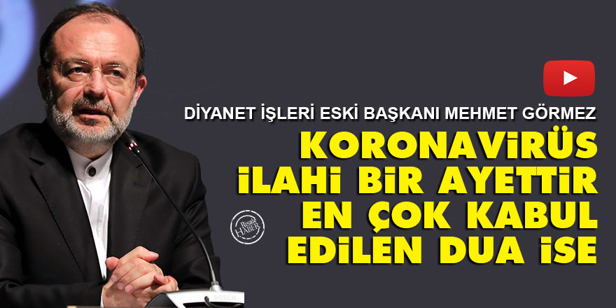 Mehmet Görmez: Koronavirüs ilahi bir ayettir, en çok kabul edilen dua ise