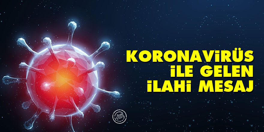 Koronavirüs ile gelen İlahi mesaj