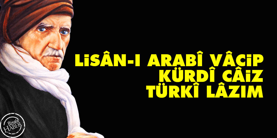 Lisân-ı Arabî vâcip, Kürdî câiz, Türkî lâzım