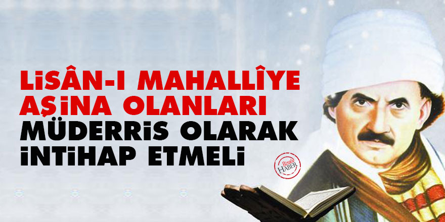 Lisân-ı mahallîye aşina olanları müderris olarak intihap etmeli