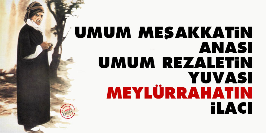 Umum meşakkatin anası, umum rezaletin yuvası meylürrahatın ilacı