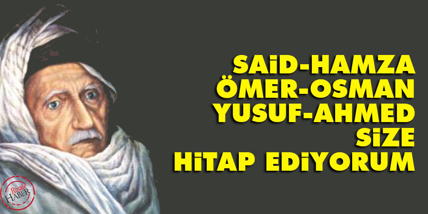 Said, Hamza, Ömer, Osman, Yusuf, Ahmed, v.s. size hitap ediyorum