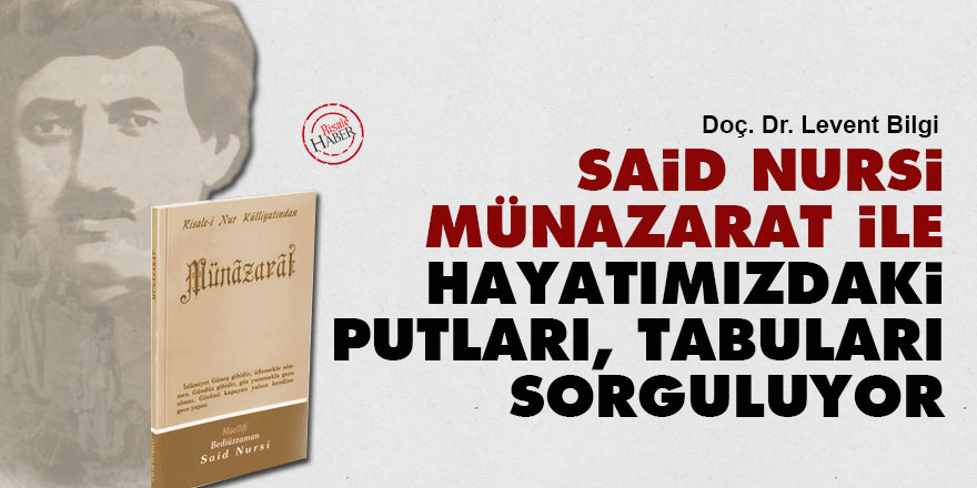Said Nursi, Münazarat ile hayatımızdaki putları, tabuları sorguluyor