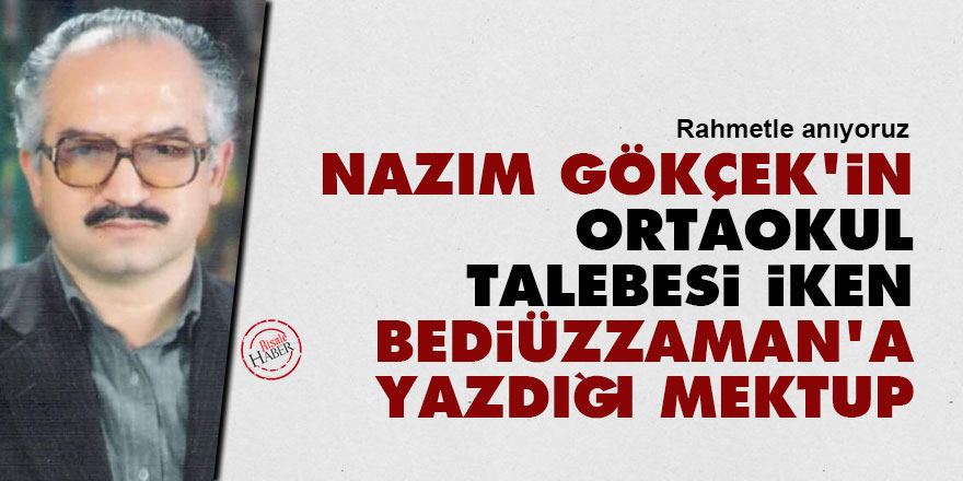Nazım Gökçek'in ortaokul talebesi iken Bediüzzaman'a yazdığı mektup