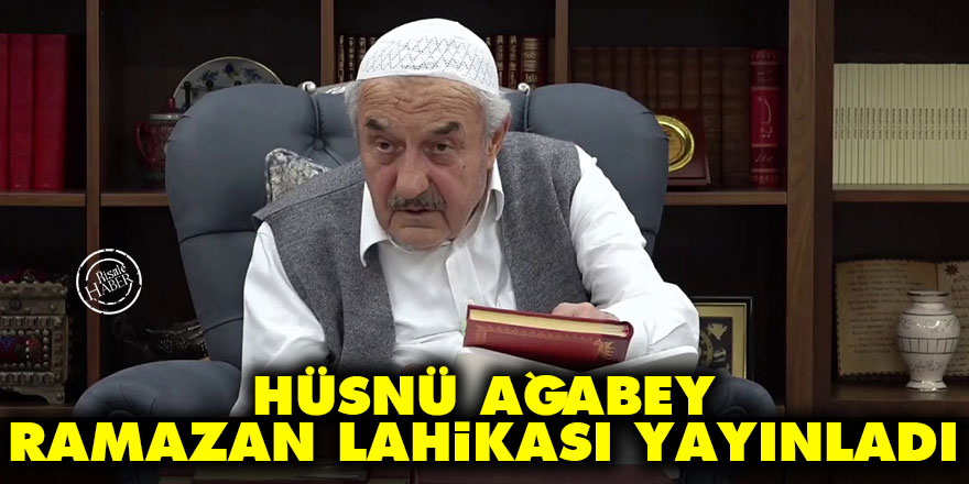 Hüsnü Ağabey Ramazan Lahikası yayınladı