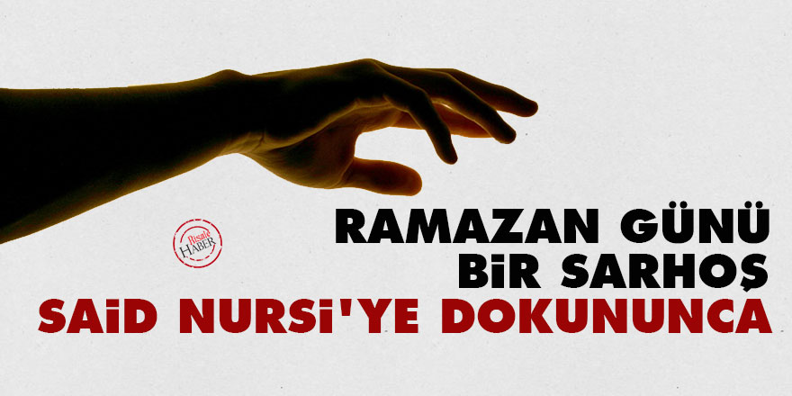 Ramazan günü bir sarhoş, Said Nursi'ye dokununca